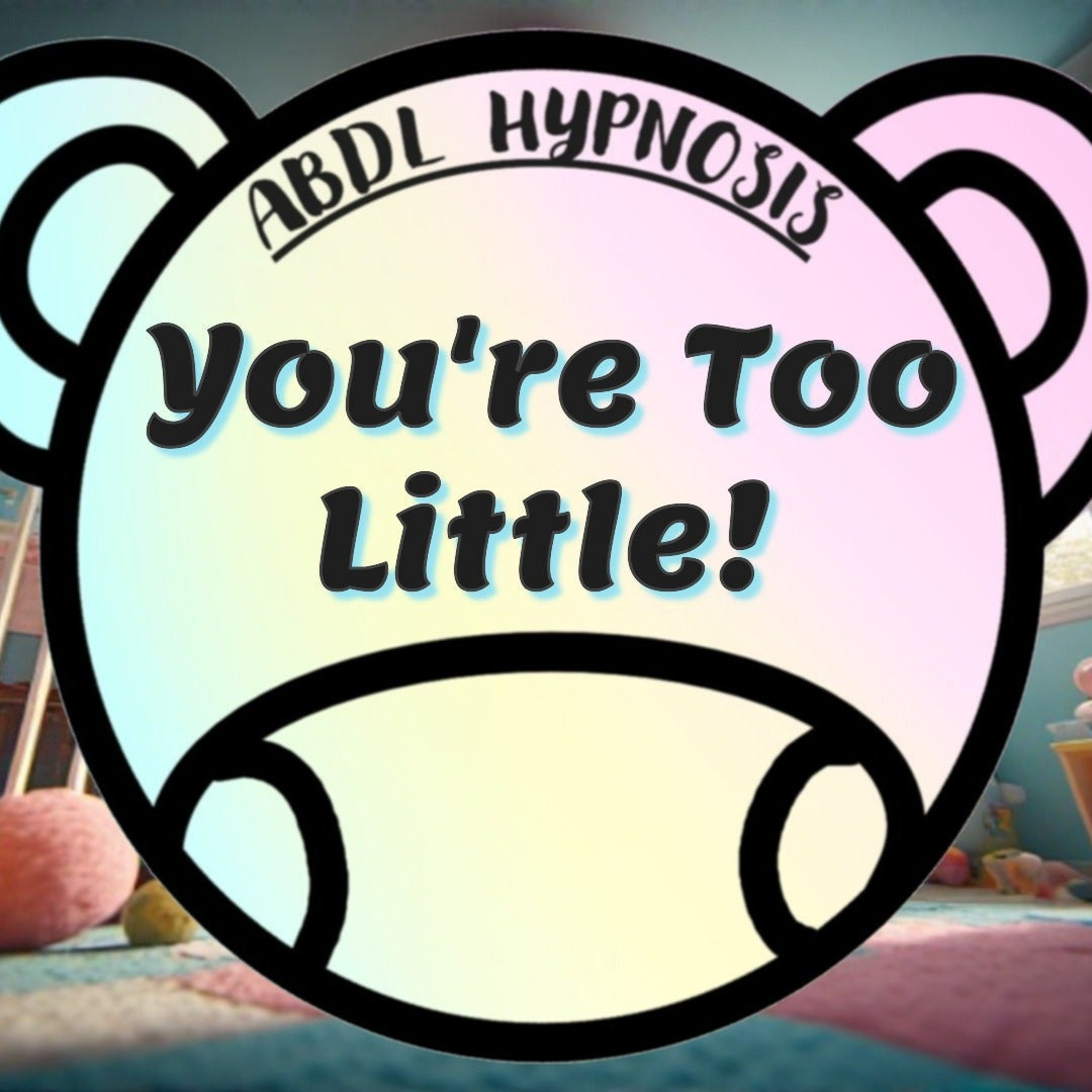 Hypnosis session title card with text 'You're Too Little!' and 'ABDL Hypnosis' on a colorful background.