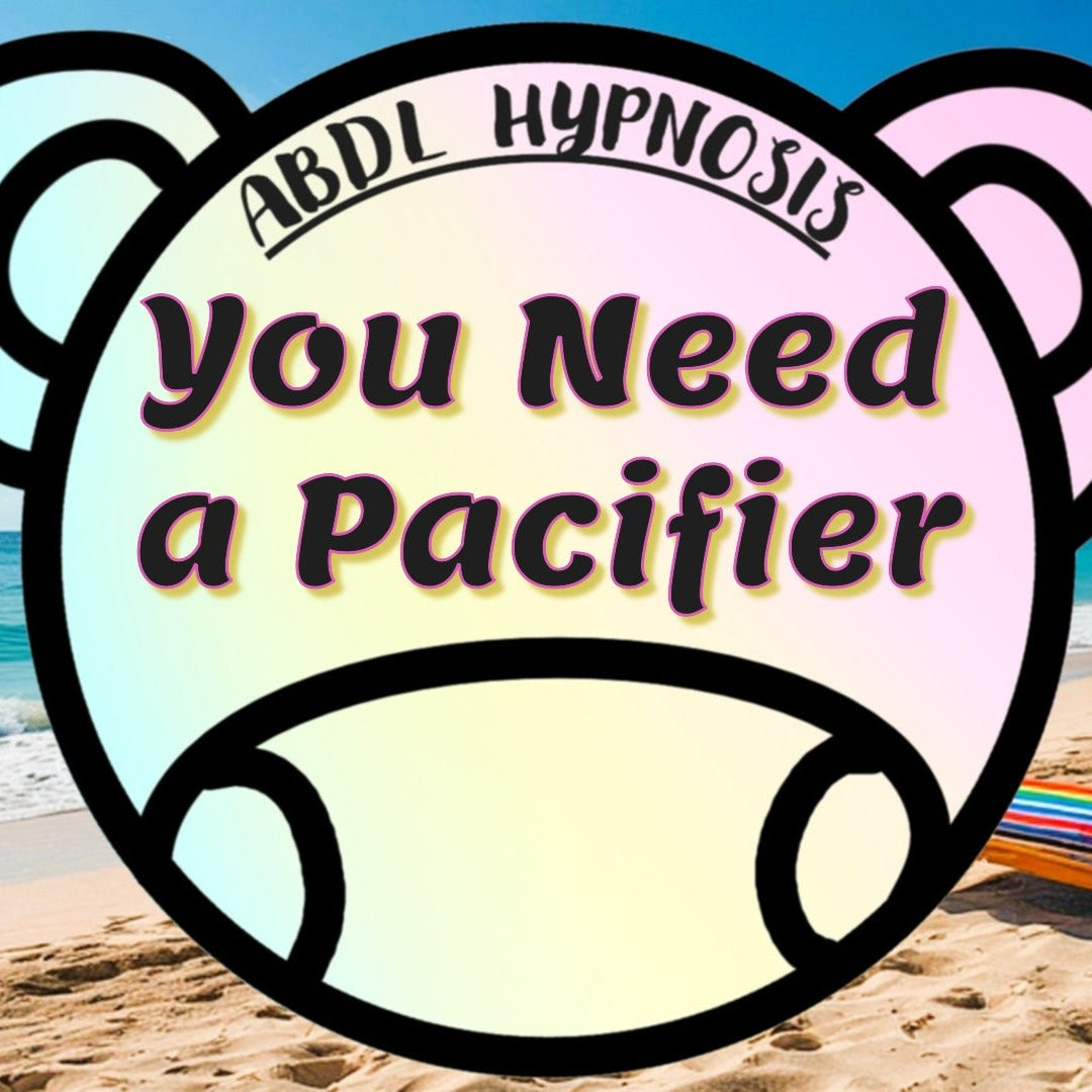 You Need a Pacifier