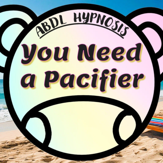You Need a Pacifier